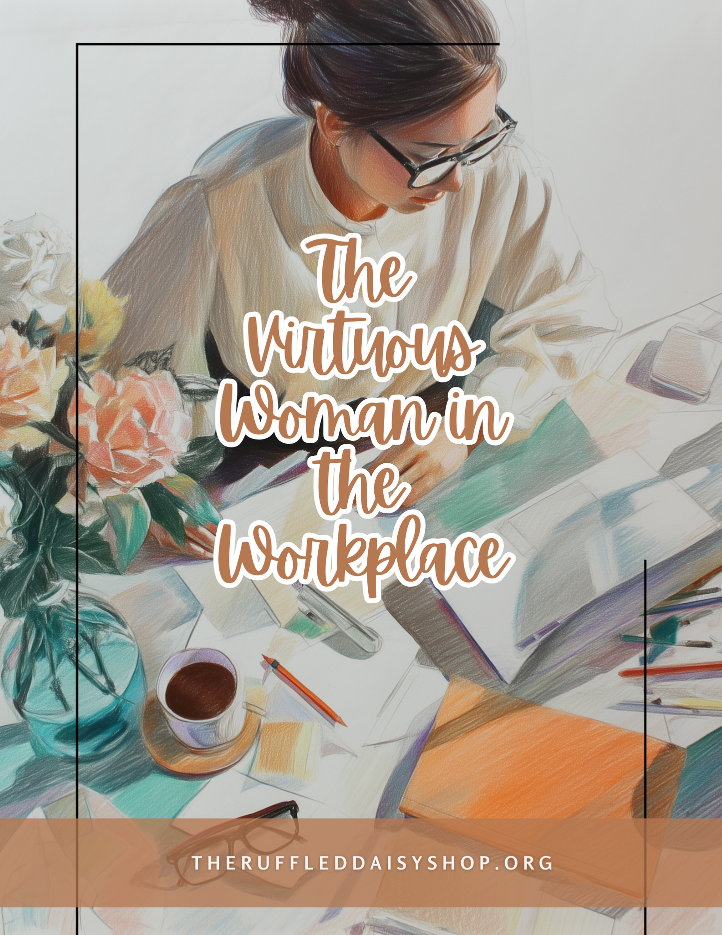 The Virtuous Woman in the Workplace - 31 Day Devotional