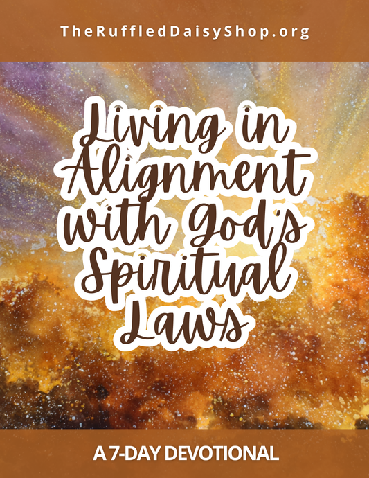 7-Day Devotional: Living in Alignment with God’s Spiritual Laws