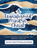 A Transformed Mind in Christ- 30 Day Mental Health Devotional Journal