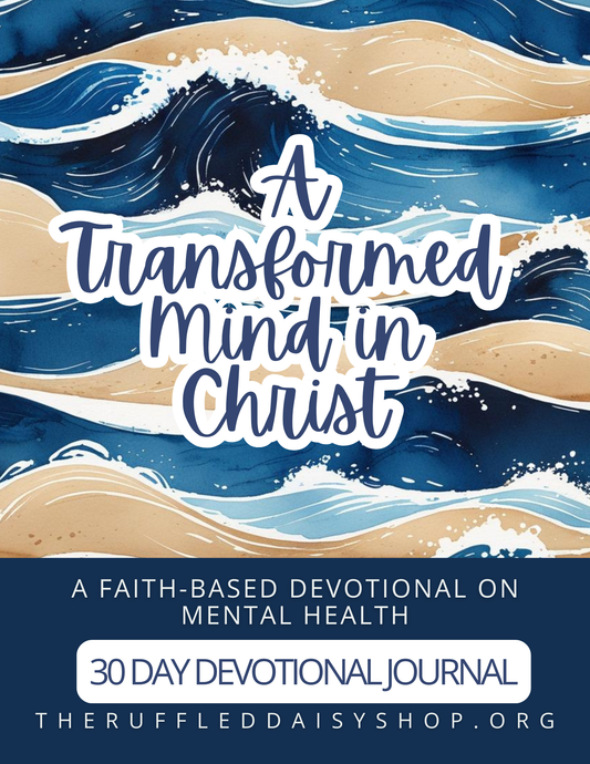 A Transformed Mind in Christ- 30 Day Mental Health Devotional Journal