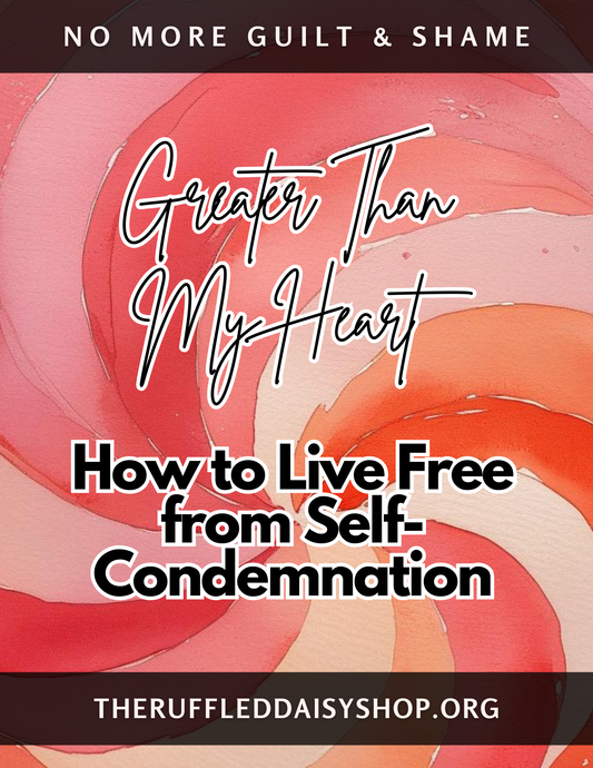 Greater Than My Heart: How to Live Free from Self-Condemnation