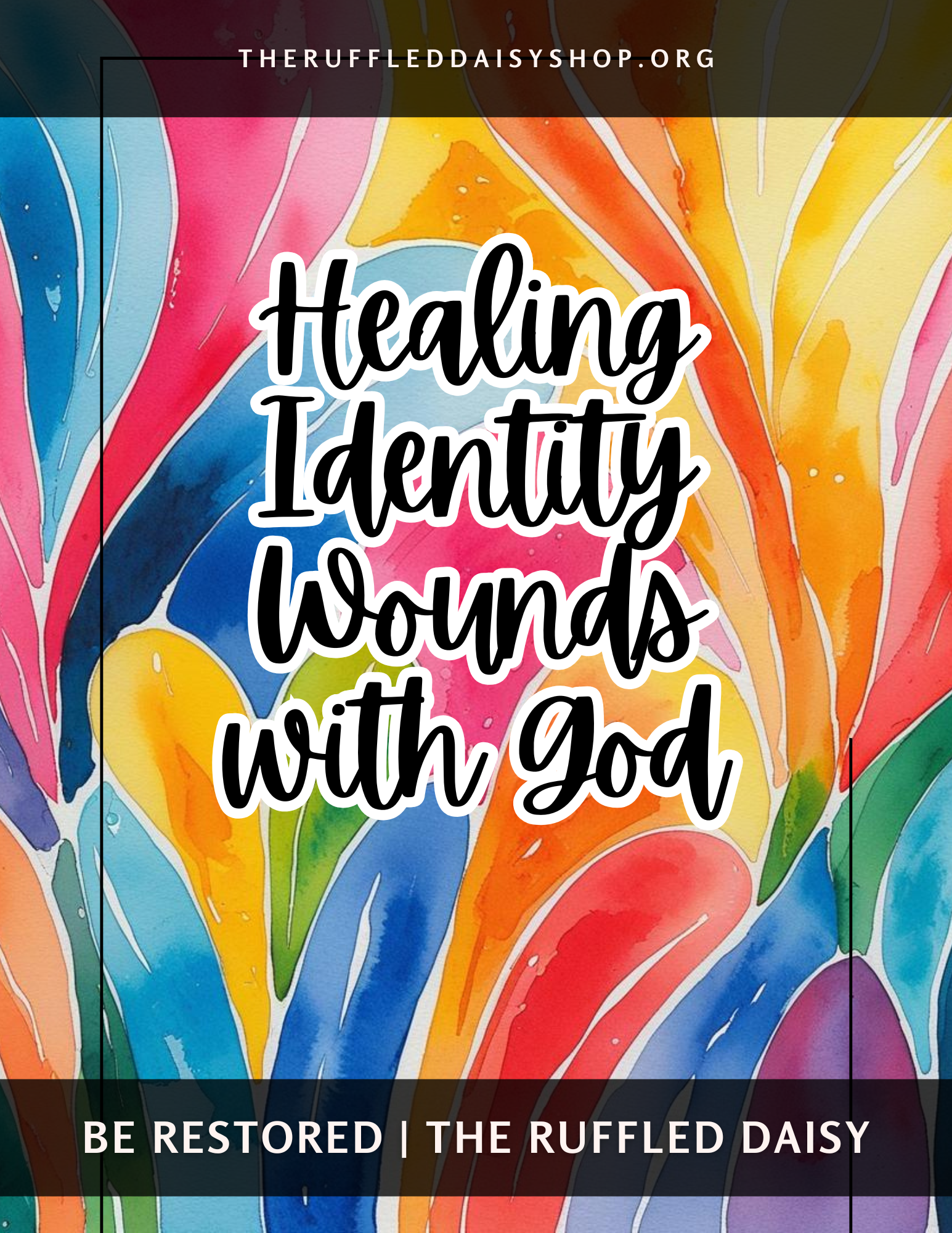 Healing Identity Wounds with God Study – The Ruffled Daisy