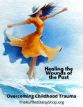Healing the Wounds of the Past: Overcoming Childhood Trauma through Christ