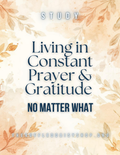 Living In Constant Prayer and Gratitude Bible Study